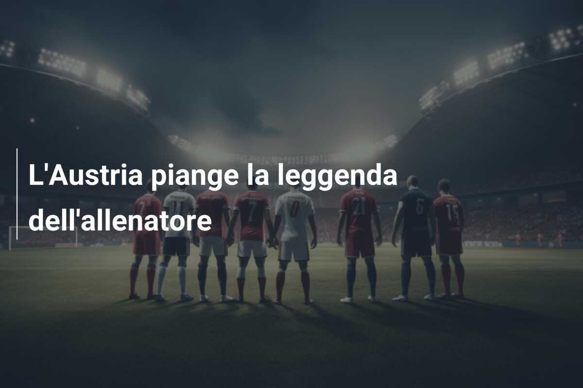 L'Austria piange la leggenda dell'allenatore