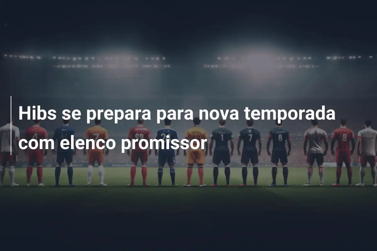 Hibs se prepara para nova temporada com elenco promissor