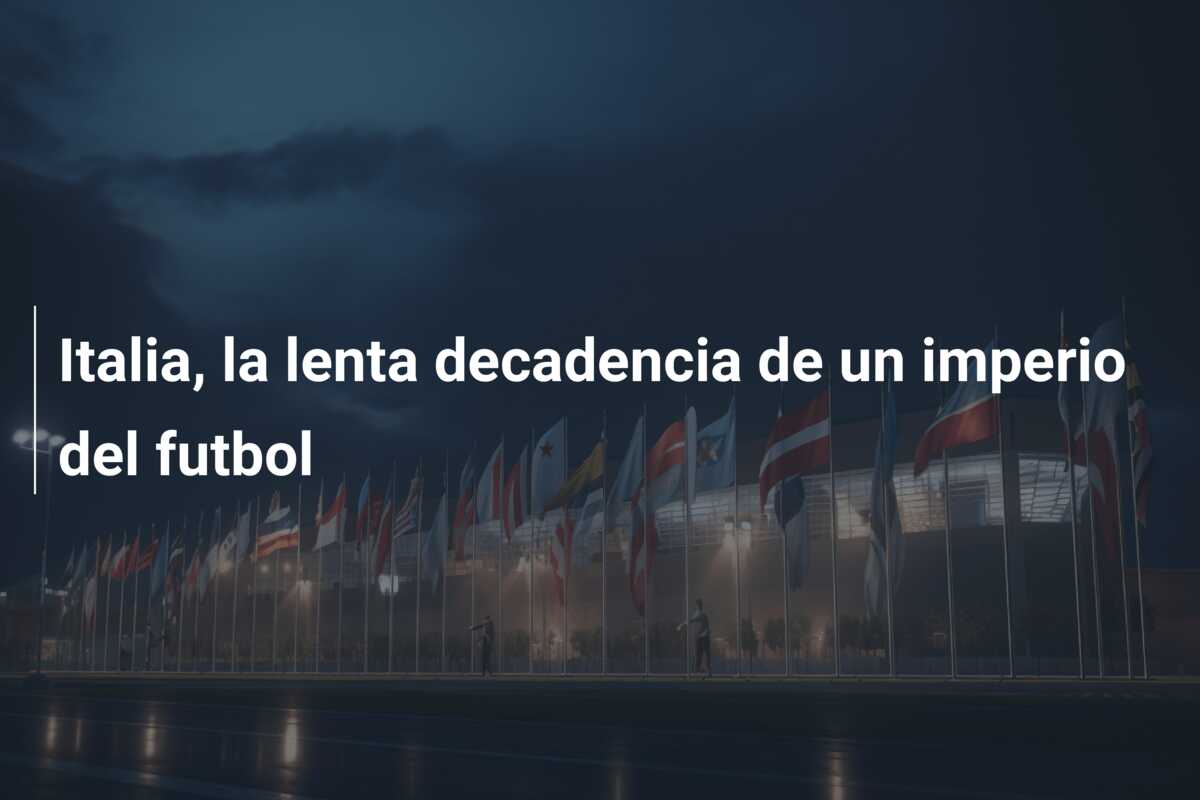Italia, la lenta decadencia de un imperio del futbol
