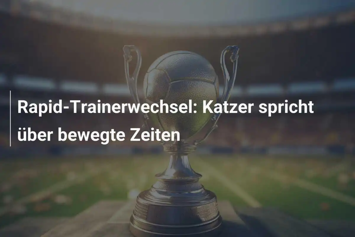 Rapid-Trainerwechsel: Katzer spricht über bewegte Zeiten