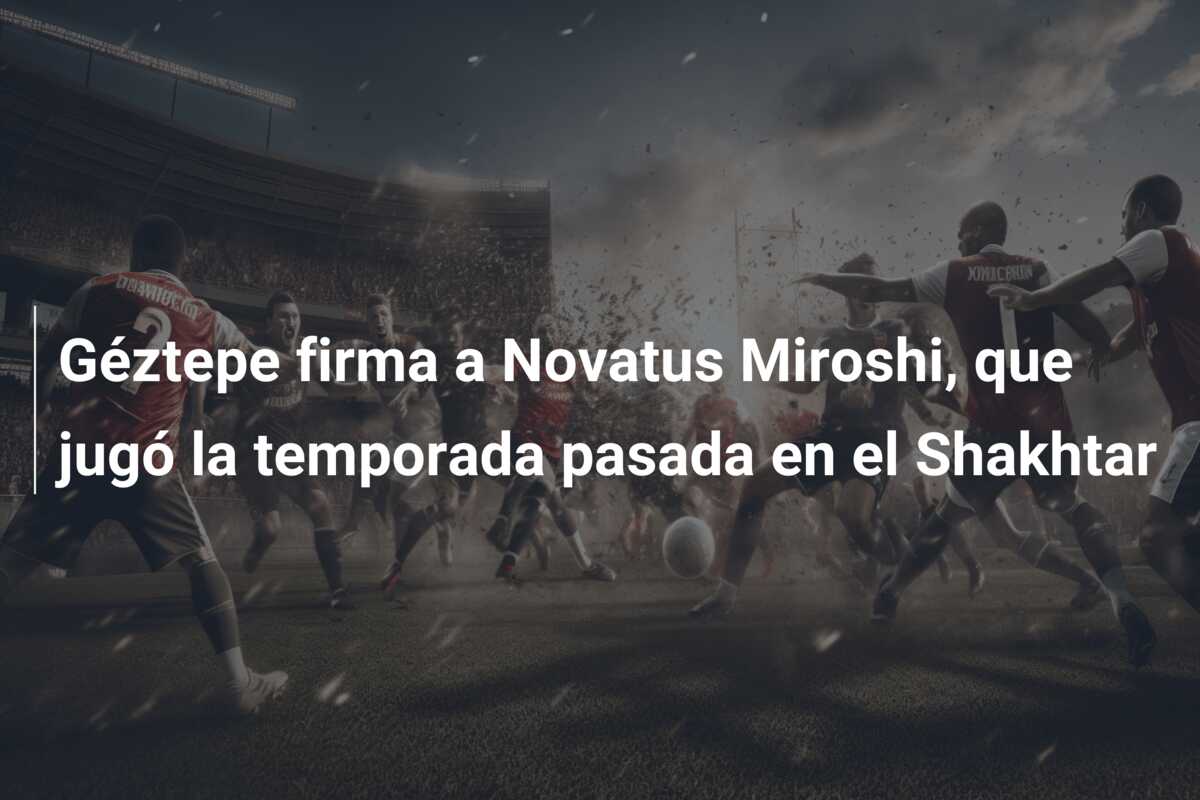 Géztepe firma a Novatus Miroshi, que jugó la temporada pasada en el Shakhtar