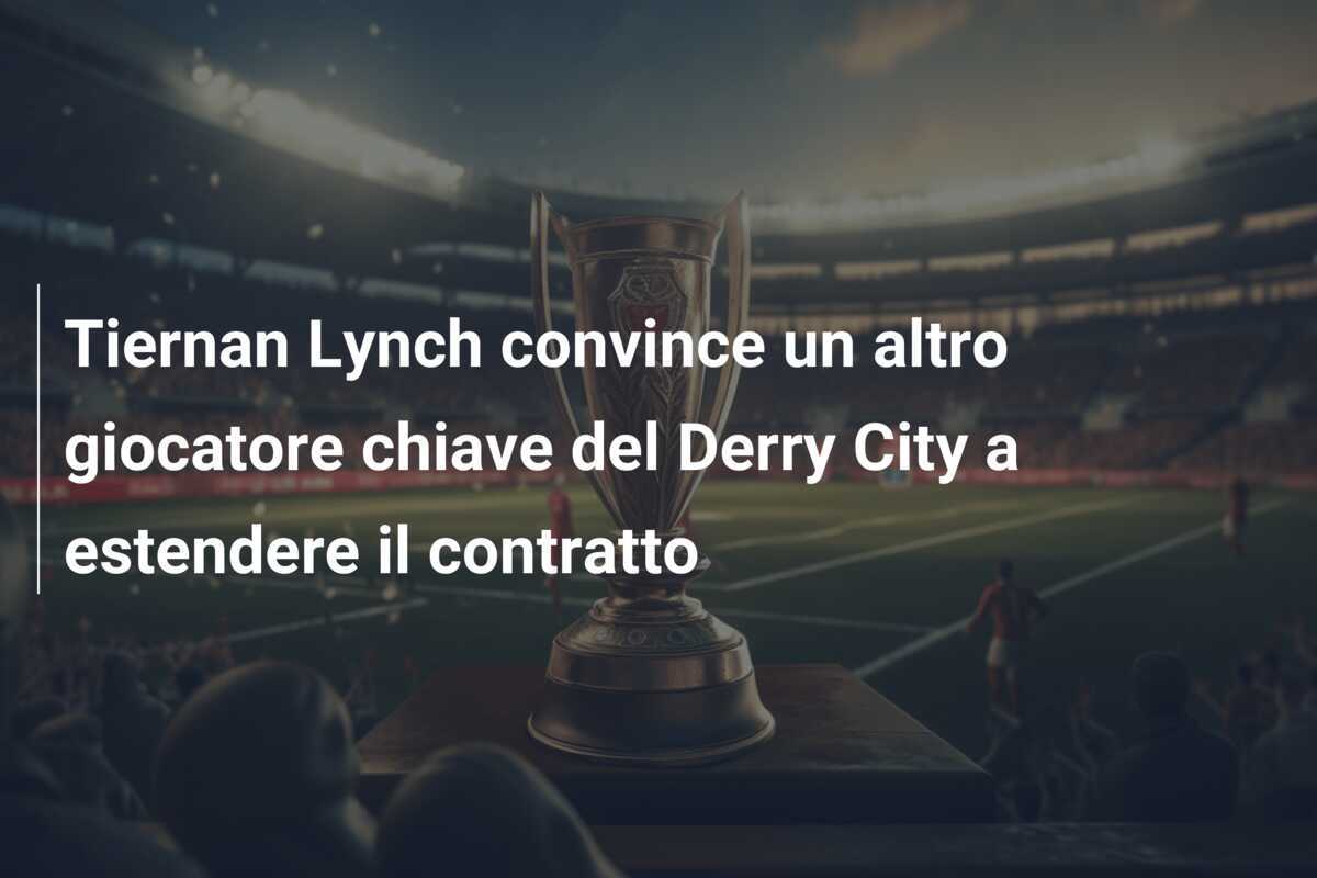 Tiernan Lynch convince un altro giocatore chiave del Derry City a estendere il contratto