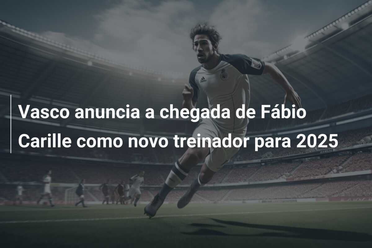 Vasco anuncia a chegada de Fábio Carille como novo treinador para 2025