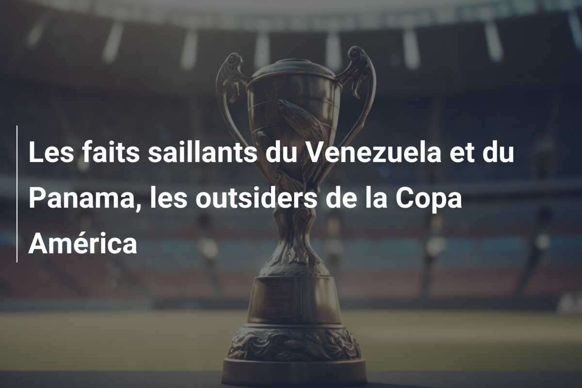 Les faits saillants du Venezuela et du Panama, les outsiders de la Copa América