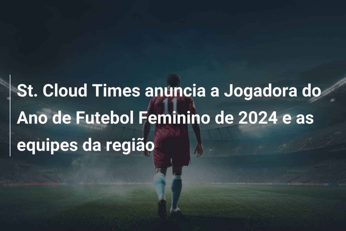 St. Cloud Times anuncia a Jogadora do Ano de Futebol Feminino de 2024 e as equipes da região