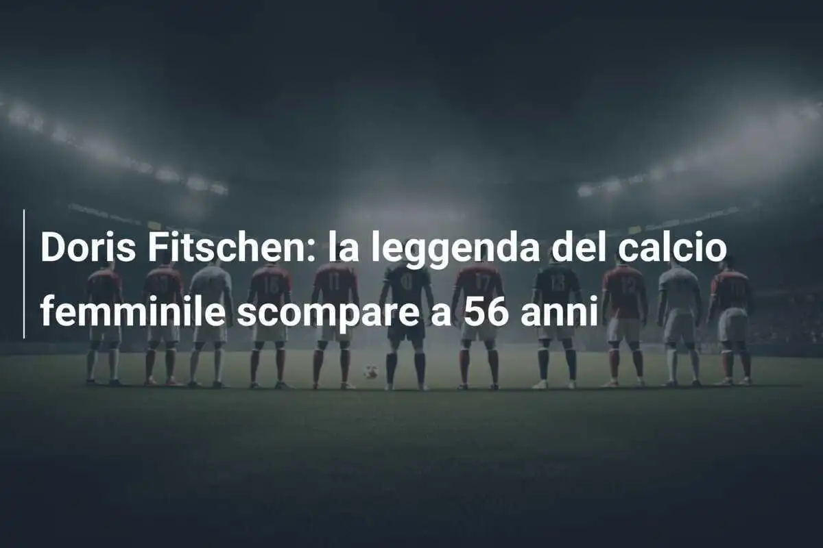 Doris Fitschen: la leggenda del calcio femminile scompare a 56 anni