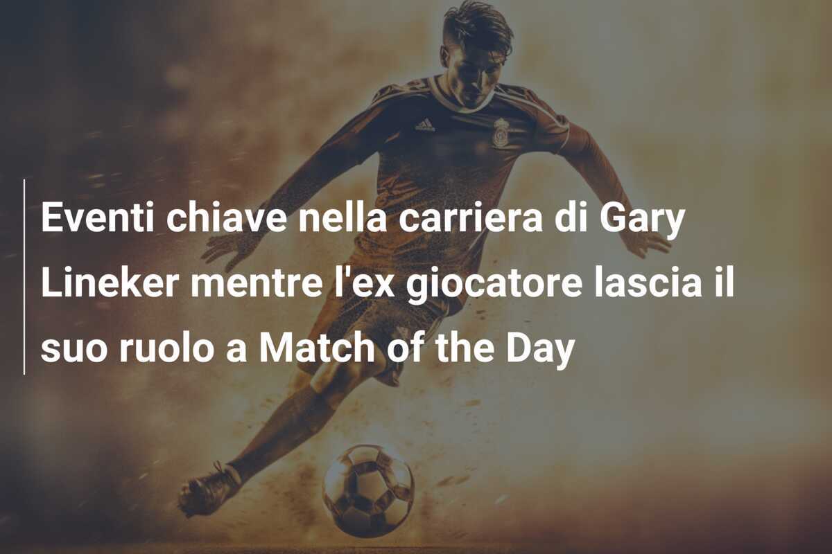 Eventi chiave nella carriera di Gary Lineker mentre l'ex giocatore lascia il suo ruolo a Match of the Day