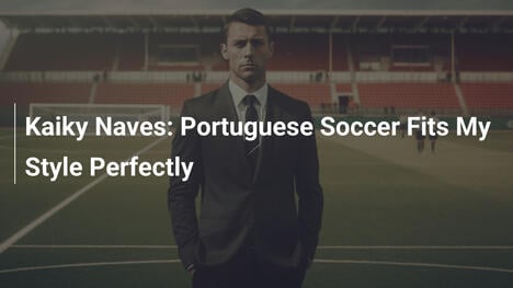 Kaiky Naves: Futebol Português se Ajusta ao Meu Estilo
