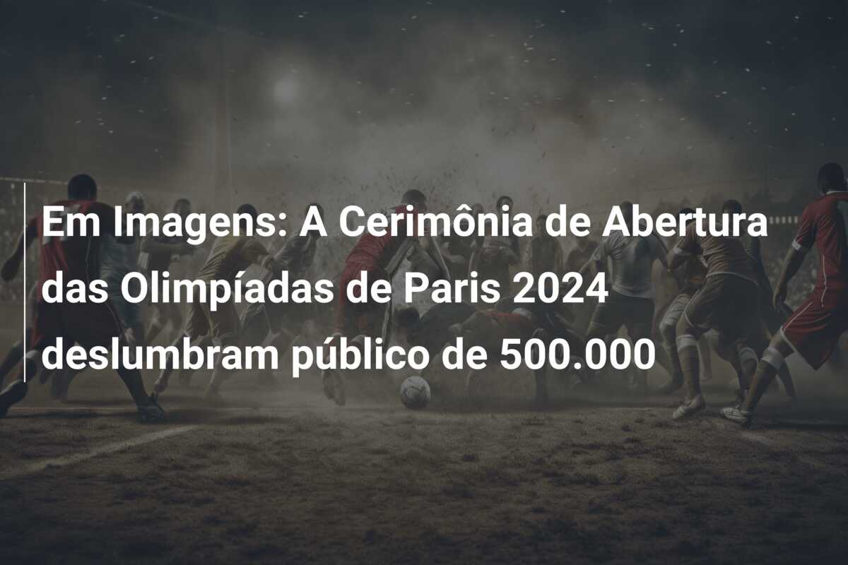 CerimÔnia De Abertura Das OlimpÍadas 2024 Onde🕦 Explorando O Mundo Das