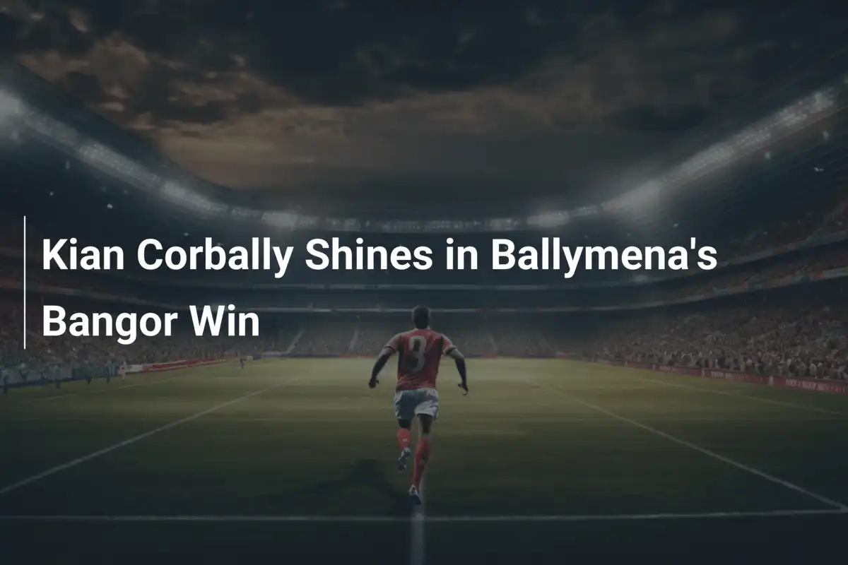 Kian Corbally Incanta: Ballymena Travolge Bangor 4-0