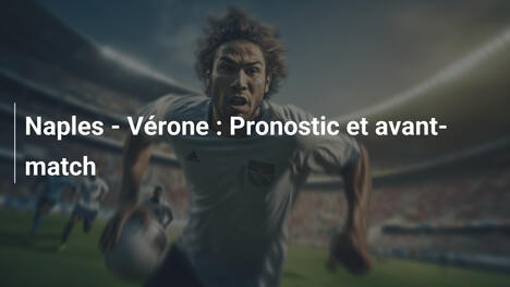 Naples - Vérone : Pronostic et avant-match