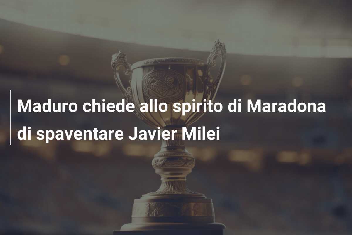 Maduro chiede allo spirito di Maradona di spaventare Javier Milei