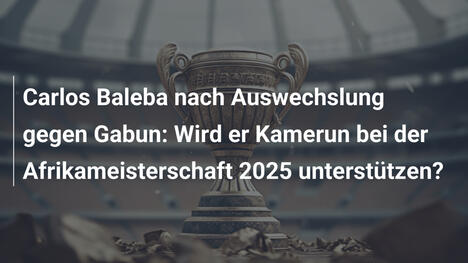 Carlos Baleba nach Auswechslung gegen Gabun: Wird er Kamerun bei der Afrikameisterschaft 2025 unterstützen?
