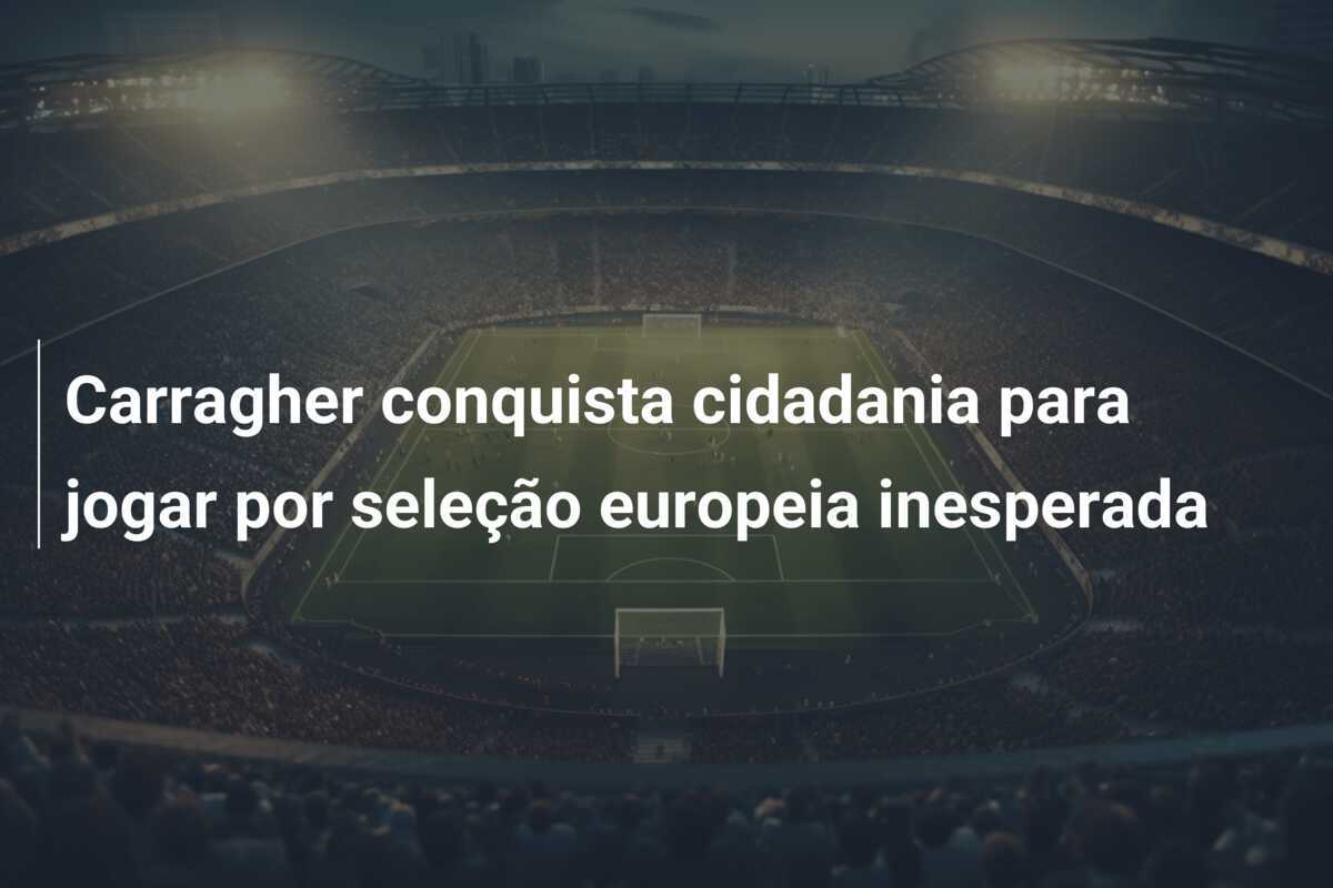 Carragher conquista cidadania para jogar por seleção europeia inesperada
