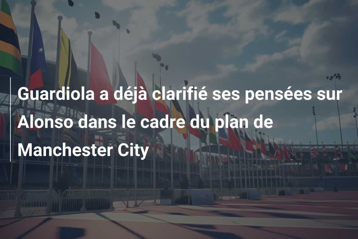 Guardiola a déjà clarifié ses pensées sur Alonso dans le cadre du plan de Manchester City