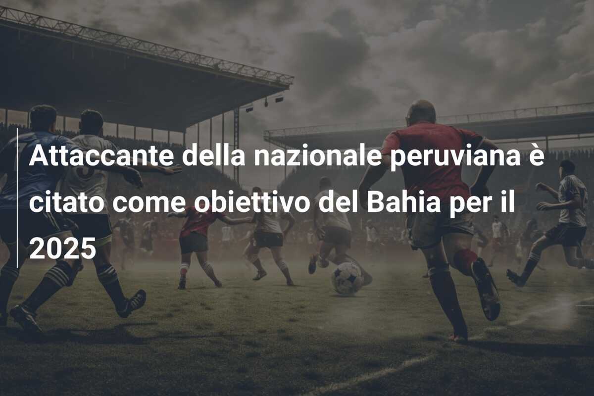 Attaccante della nazionale peruviana è citato come obiettivo del Bahia per il 2025