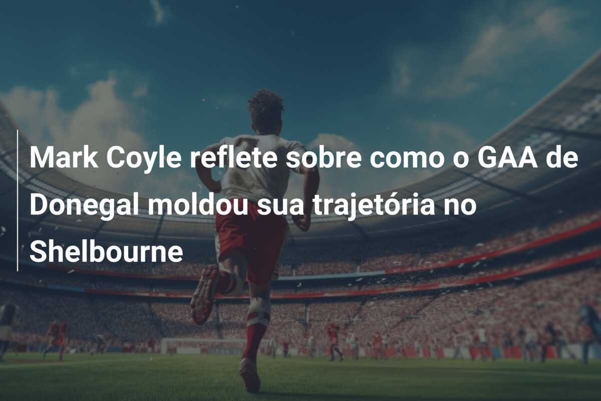 Mark Coyle reflete sobre como o GAA de Donegal moldou sua trajetória no Shelbourne