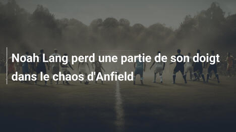 Noah Lang perd une partie de son doigt dans le chaos d'Anfield