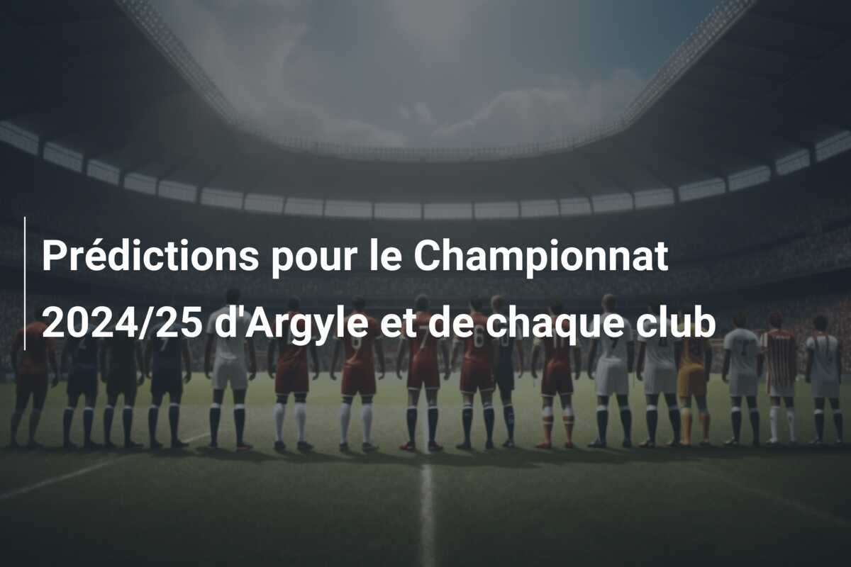 Prédictions pour le Championnat 2024/25 d’Argyle et de chaque club