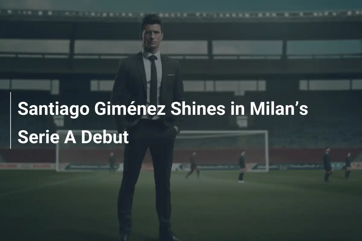 Santiago Giménez Tỏa Sáng Trong Trận Ra Mắt Serie A Của AC Milan