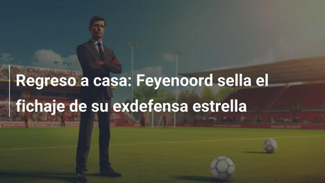 Regreso a casa: Feyenoord sella el fichaje de su exdefensa estrella
