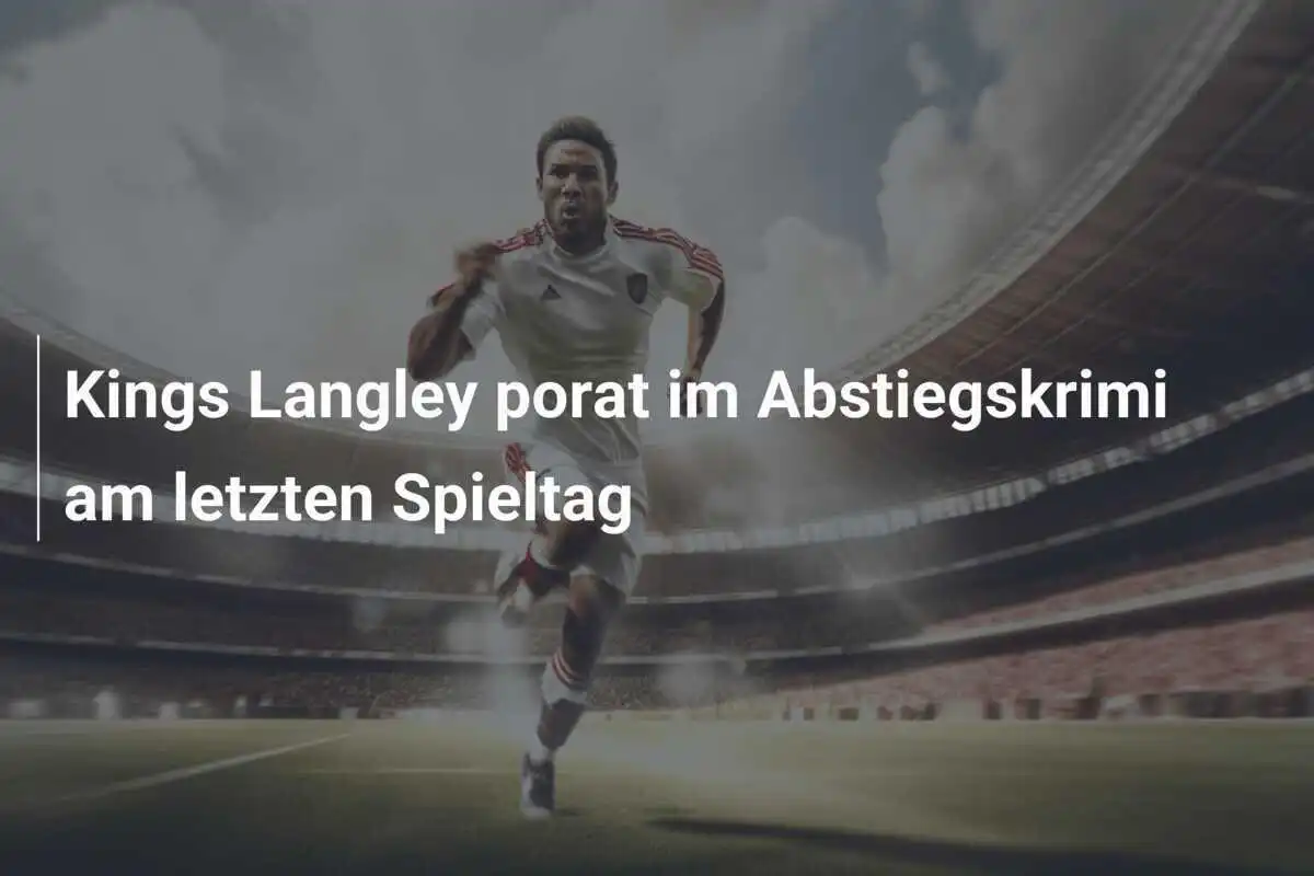 Kings Langley porat im Abstiegskrimi am letzten Spieltag