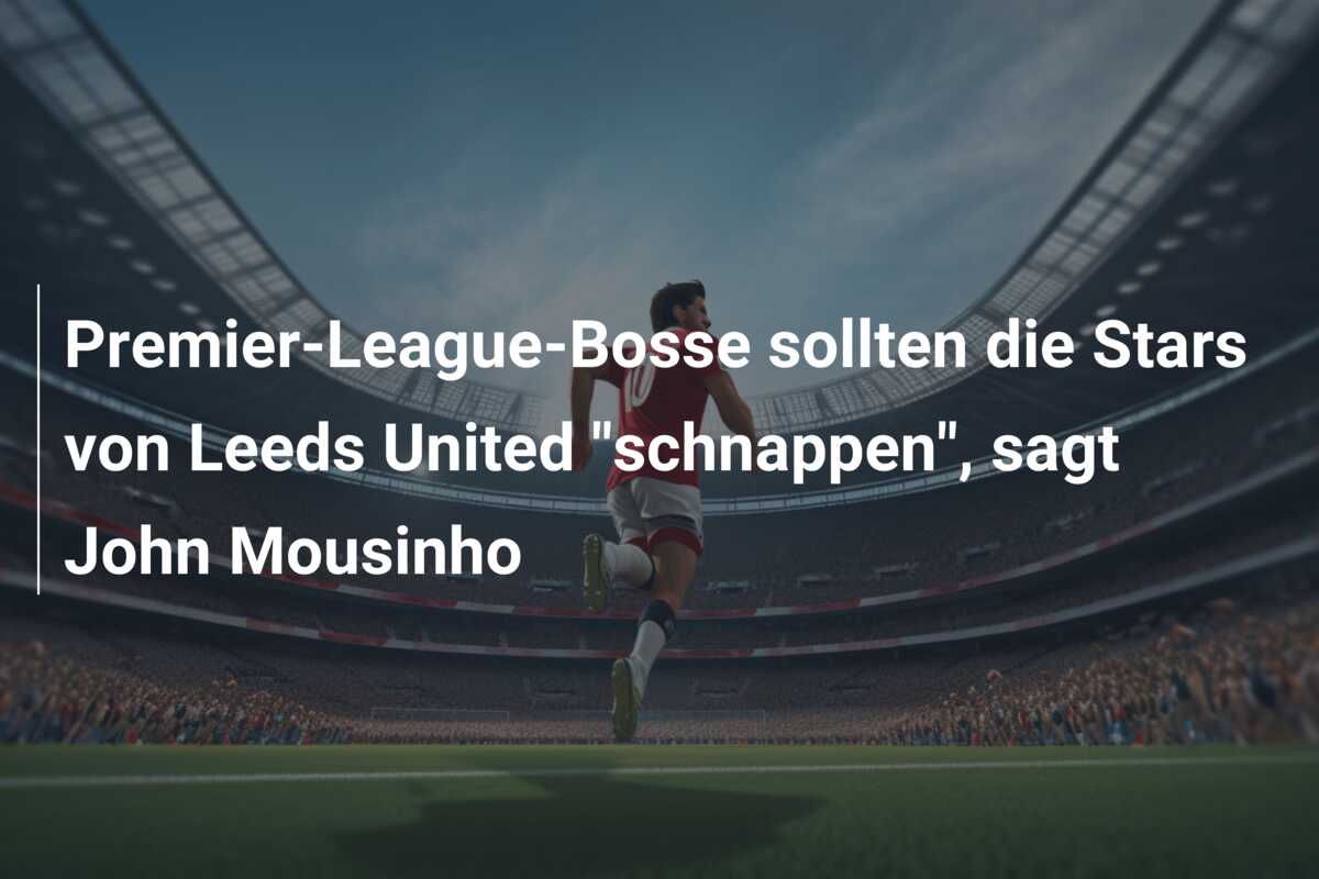 Premier-League-Bosse sollten die Stars von Leeds United “schnappen”, sagt John Mousinho