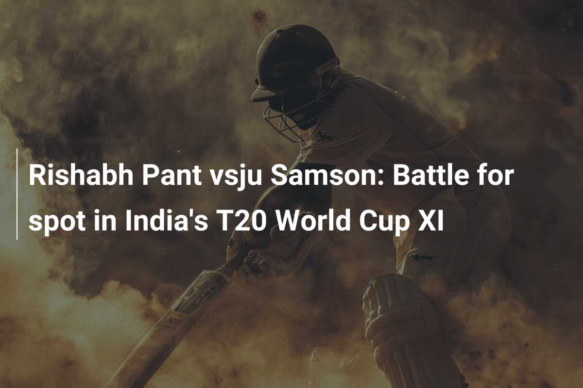 Rishabh Pant vsju Samson: Battle for spot in India's T20 World Cup XI ...