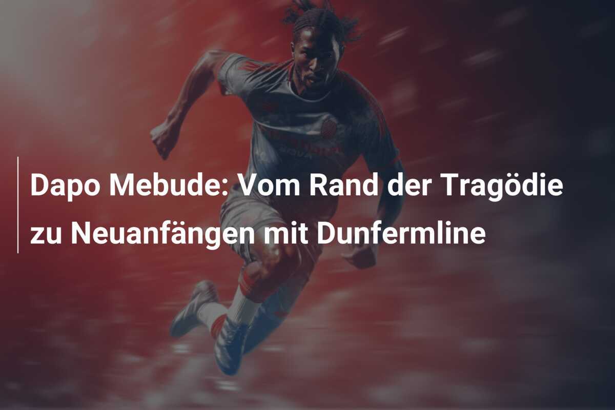 Dapo Mebude: Vom Rand der Tragödie zu Neuanfängen mit Dunfermline