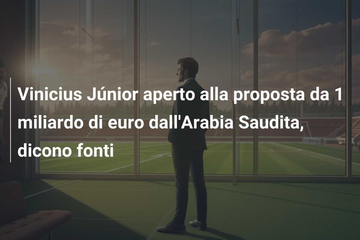 Vinicius Júnior aperto alla proposta da 1 miliardo di euro dall’Arabia Saudita, dicono fonti