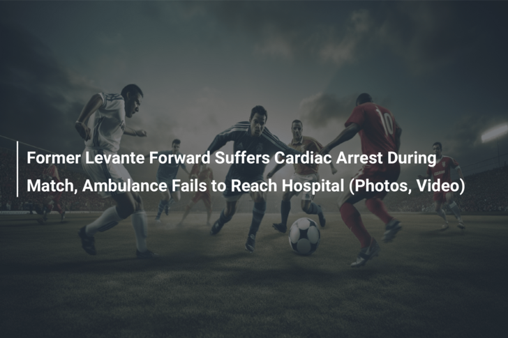 Former Levante Forward Suffers Cardiac Arrest During Match, Ambulance Fails to Reach Hospital (Photos, Video)