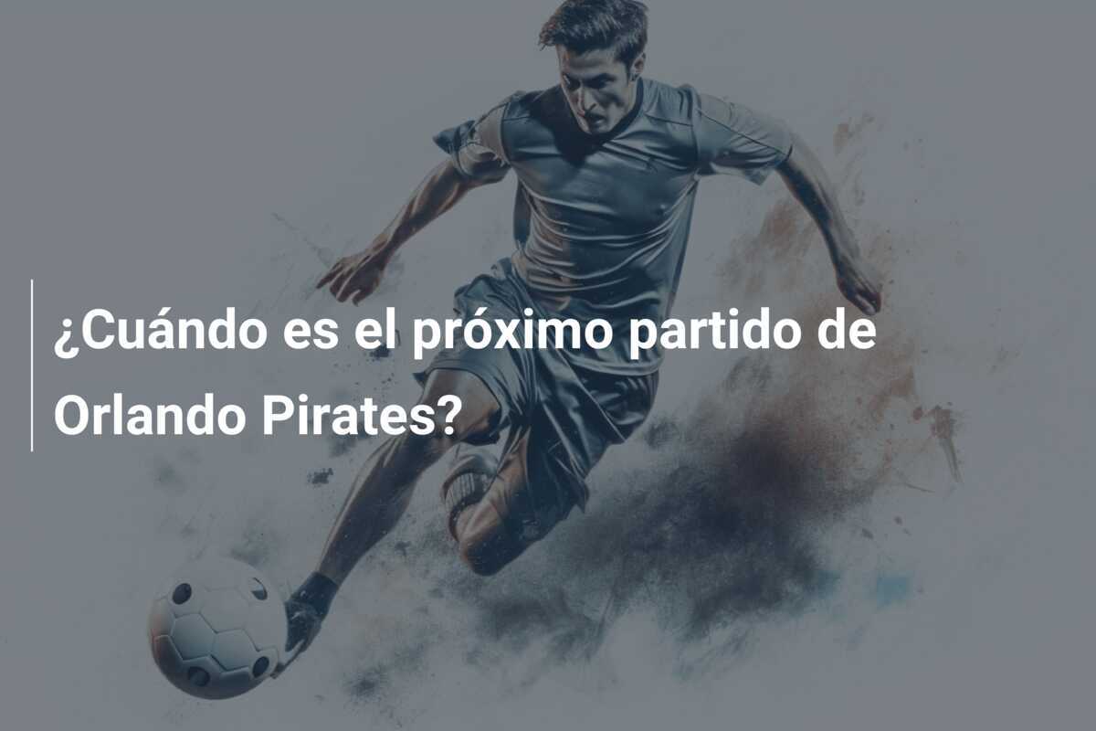 ¿Cuándo es el próximo partido de Orlando Pirates?