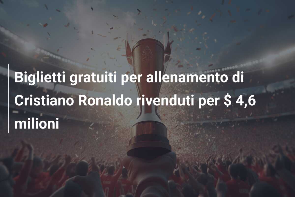 Biglietti gratuiti per allenamento di Cristiano Ronaldo rivenduti per $ 4,6 milioni