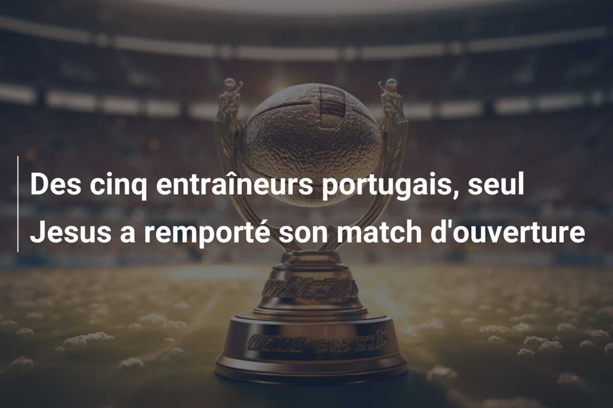 Des cinq entraîneurs portugais, seul Jesus a remporté son match d’ouverture