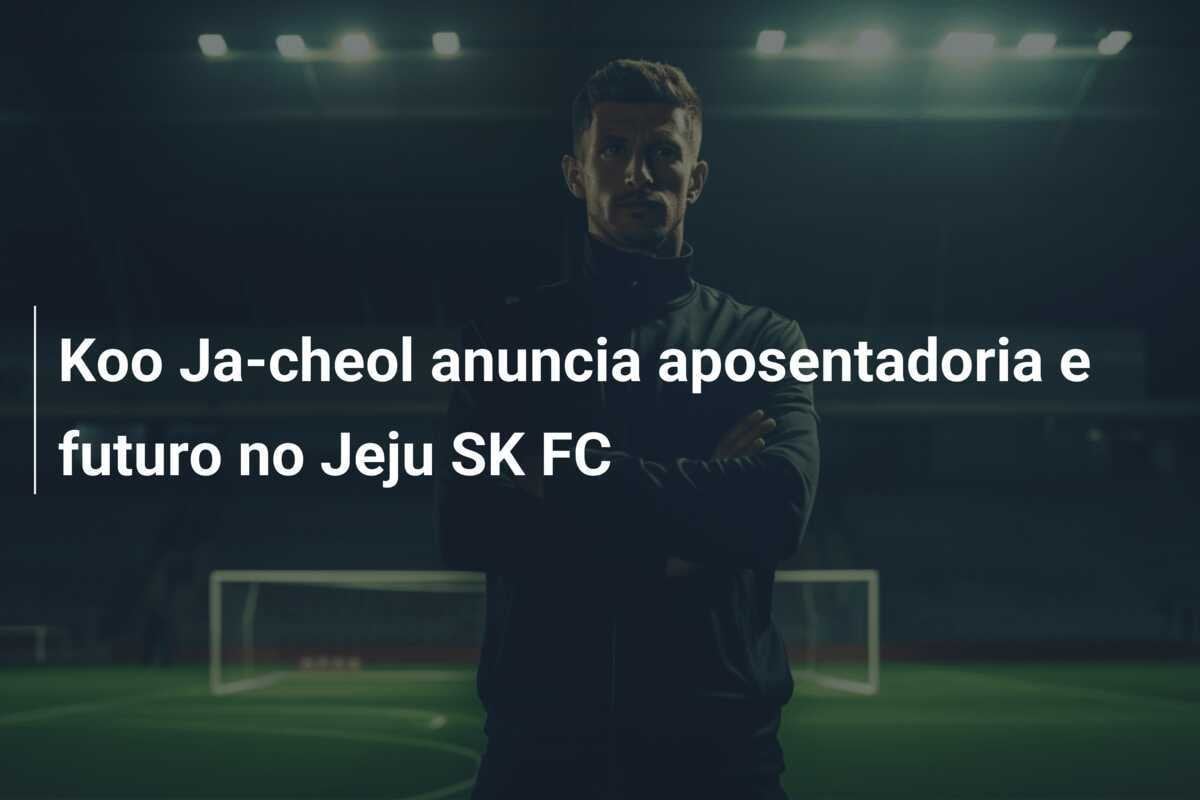 Koo Ja-cheol anuncia aposentadoria e futuro no Jeju SK FC