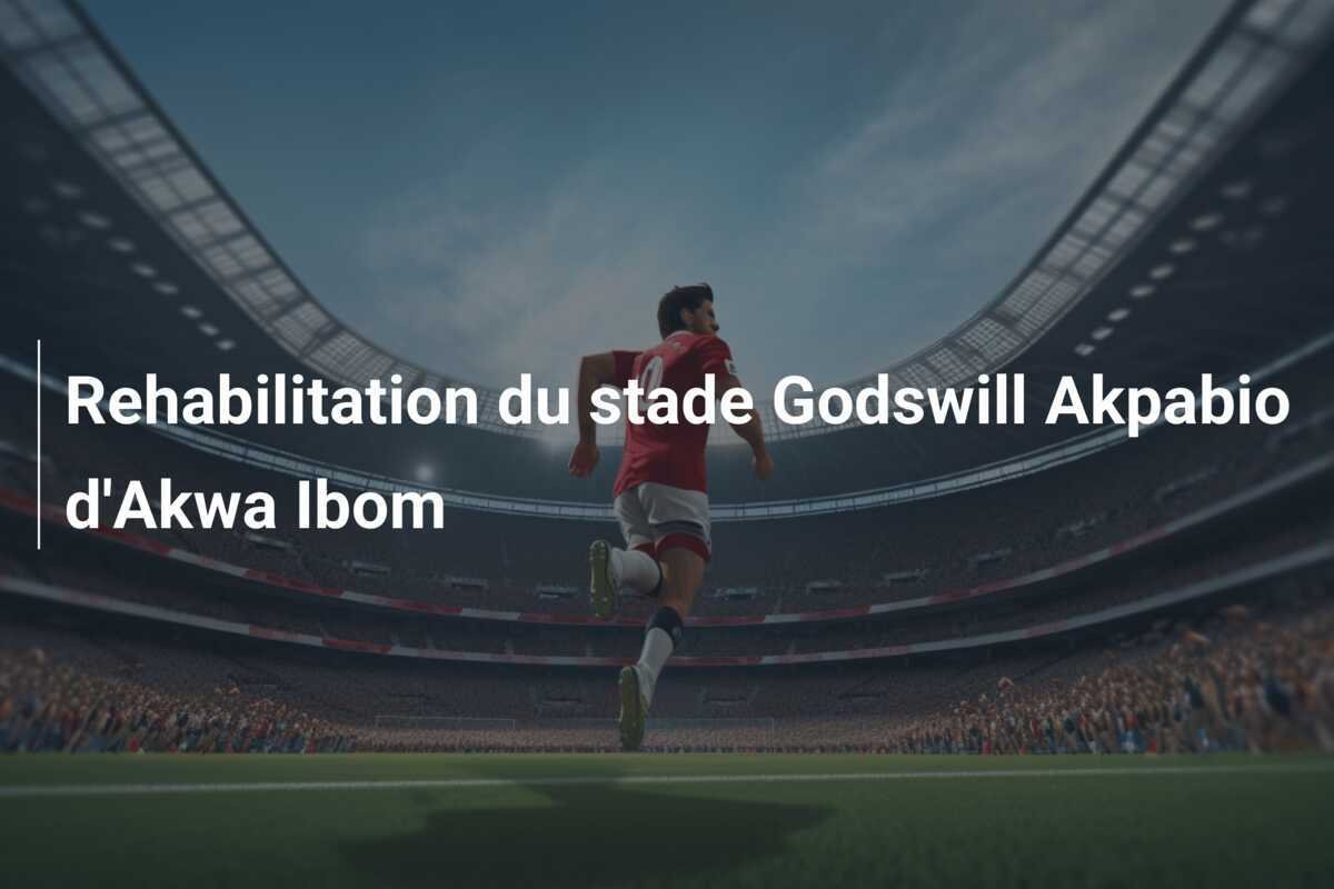 Rehabilitation du stade Godswill Akpabio d'Akwa Ibom