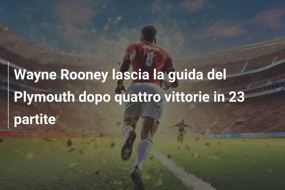 Wayne Rooney lascia la guida del Plymouth dopo quattro vittorie in 23 partite