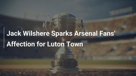Jack Wilshere weckt Arsenal-Fans' Zuneigung zu Luton Town