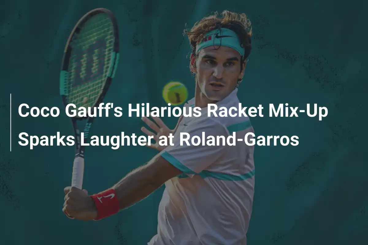 Coco Gauff's Hilarious Racket Mix-Up Sparks Laughter at Roland-Garros ...