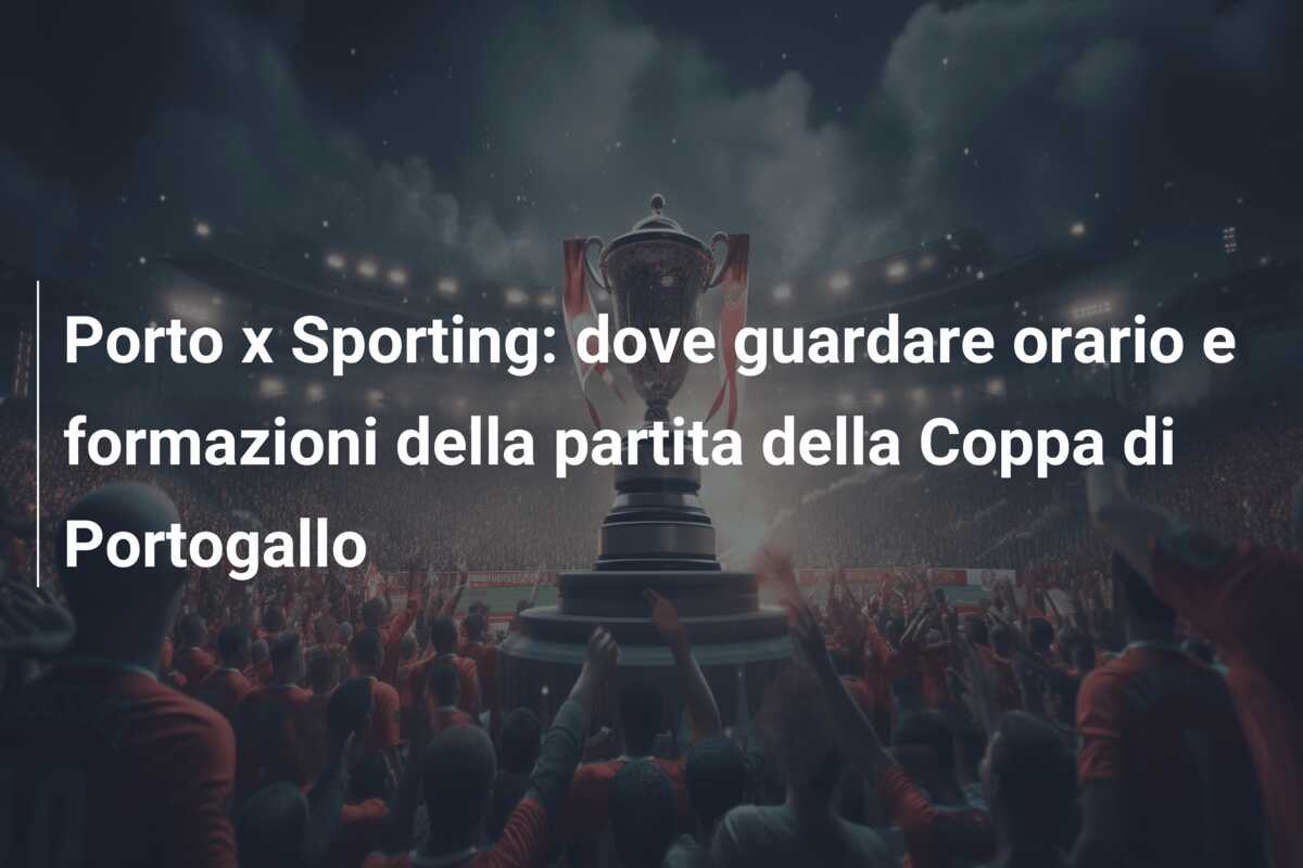 Porto x Sporting: dove guardare orario e formazioni della partita della Coppa di Portogallo