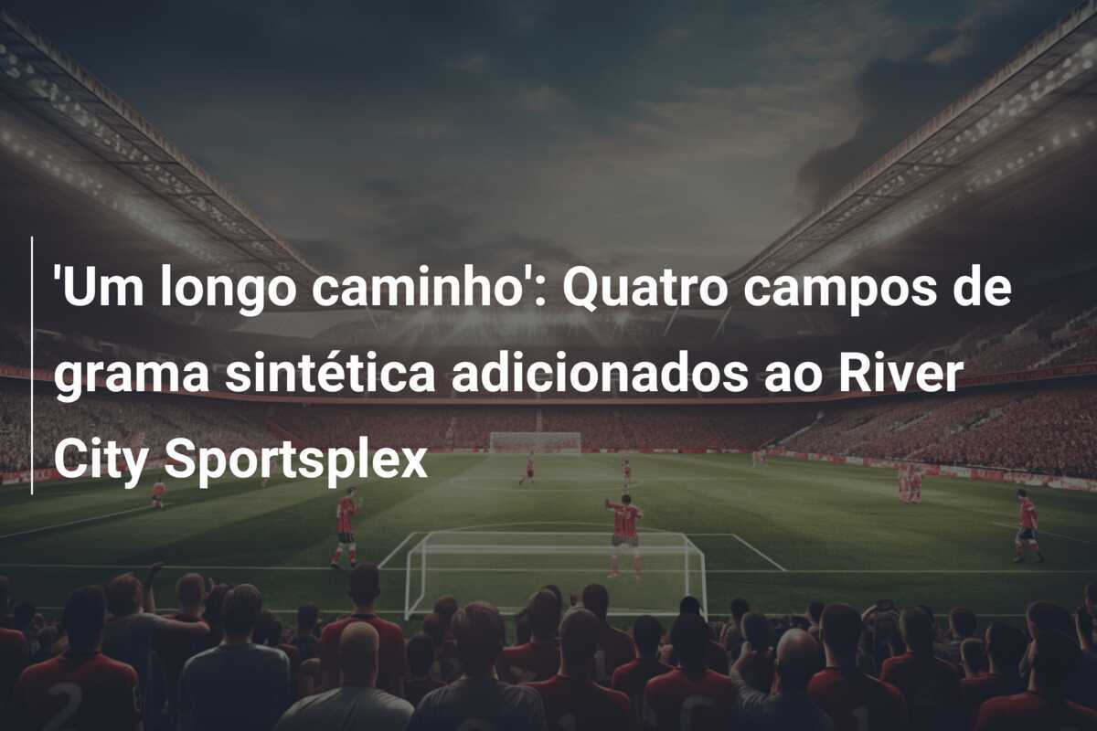 'Um longo caminho': Quatro campos de grama sintética adicionados ao River City Sportsplex