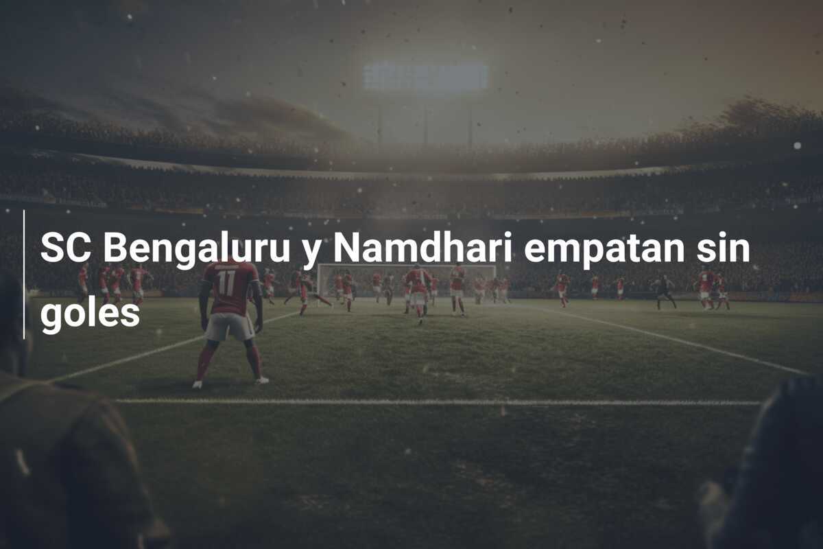 SC Bengaluru y Namdhari empatan sin goles