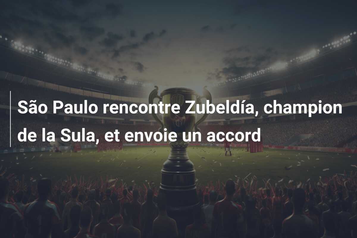 São Paulo rencontre Zubeldía, champion de la Sula, et envoie un accord