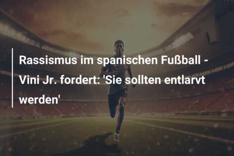 Rassismus im spanischen Fußball – Vini Jr. fordert: ‘Sie sollten entlarvt werden’