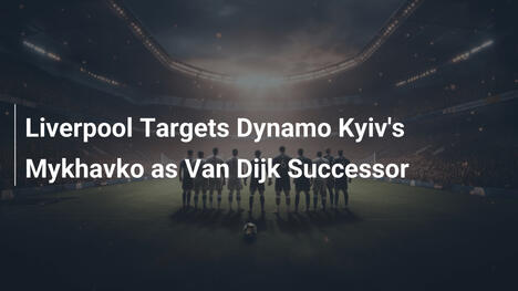 Liverpool mira Mykhavko, do Dynamo Kyiv, como sucessor de Van Dijk