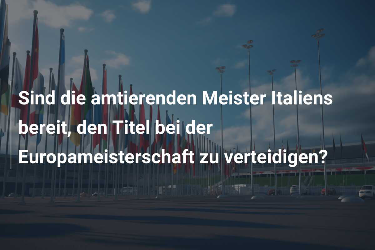 Sind die amtierenden Meister Italiens bereit, den Titel bei der Europameisterschaft zu verteidigen?