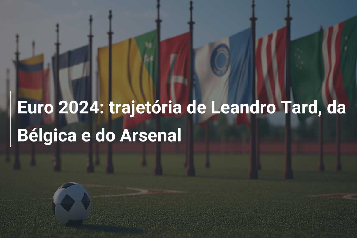 Euro 2024: trajetória de Leandro Tard, da Bélgica e do Arsenal