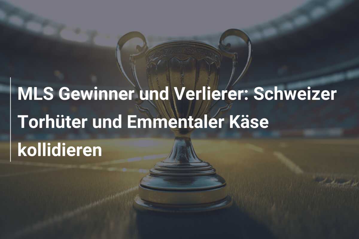 MLS Gewinner und Verlierer: Schweizer Torhüter und Emmentaler Käse kollidieren