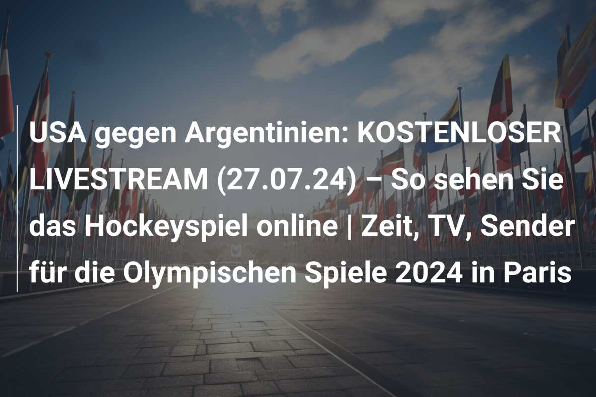 USA gegen Argentinien: KOSTENLOSER LIVESTREAM (27.07.24) – So sehen Sie das Hockeyspiel online | Zeit, TV, Sender für die Olympischen Spiele 2024 in Paris