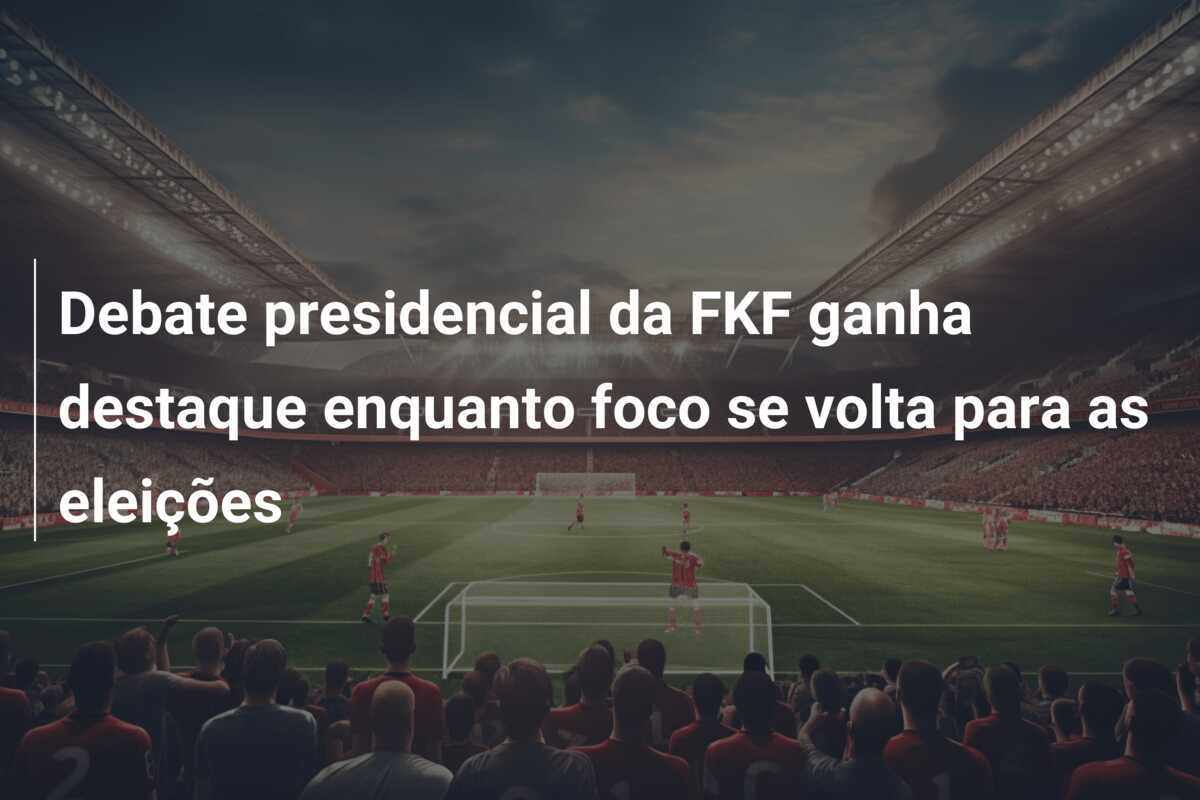 Debate presidencial da FKF ganha destaque enquanto foco se volta para as eleições